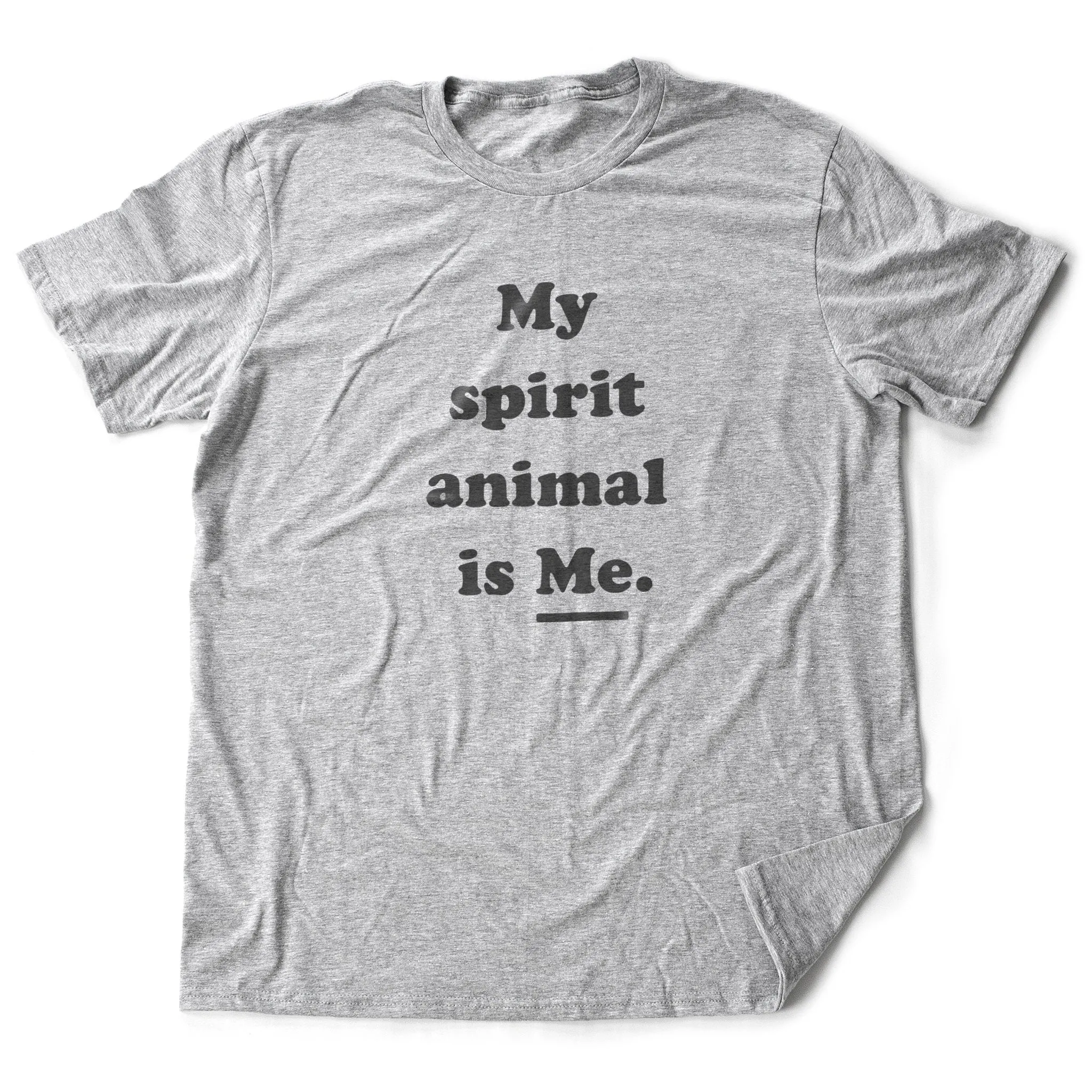 My Spirit Animal is ME. — Funny Unisex Tee